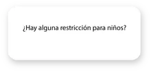 Hay alguna restricción para niños